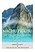 Machu Picchu: The History and Mystery of the Incan City
