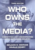 Who Owns the Media?: Competition and Concentration in the Mass Media industry (Routledge Communication Series)