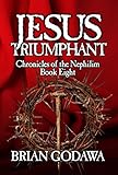 Jesus Triumphant (Chronicles of the Nephilim Book 8) by Brian Godawa