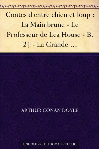 Contes d'entre chien et loup : La Main brune - Le Professeur de Lea House - B. 24 - La Grande Expérience de Keinplatz - Une mosaïque littéraire - Jouer ... profundis» - L'Ascenseur (French Edition)