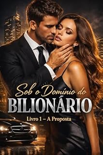 SOB O DOMÍNIO DO BILIONÁRIO: Livro 1 — A Proposta