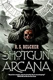 The Shotgun Arcana (Golgotha, No. 2) by R. S. Belcher