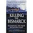 Killing the Bismarck: Destroying the Pride of Hitler's Fleet