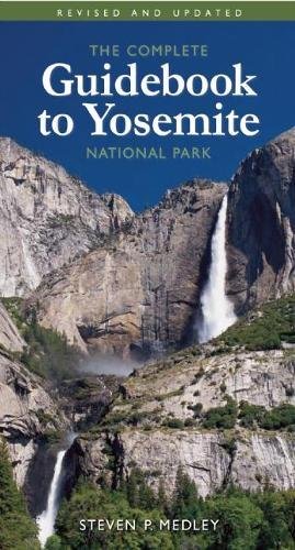 The Complete Guidebook to Yosemite National Park by Steven P. Medley