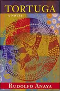 Amazon Com Tortuga A Novel 9780826336248 Anaya Rudolfo Books