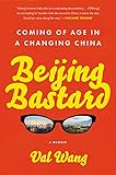 Beijing Bastard: Into the Wilds of a Changing China by Val Wang