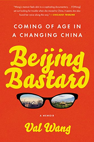 Beijing Bastard: Into the Wilds of a Changing China by Val Wang