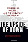 The Upside of Down: Catastrophe, Creativity, and the Renewal of Civilization