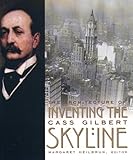 Inventing the Skyline : The Architecture of Cass Gilbert, , 0231118732