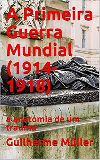 Livro A Primeira Guerra Mundial (1914-1918): a anatomia de um trauma
