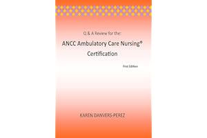 Q & A Review for the: ANCC Ambulatory Care Nursing Certification