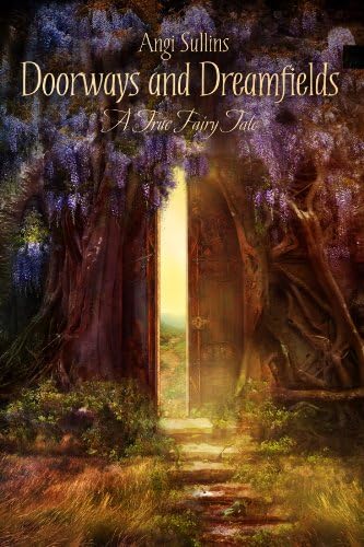 Doorways and Dreamfields - A True Fairy Tale
