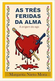 Livro As Três Feridas da Alma: A Origem do Ego