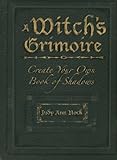 A Witch's Grimoire: Create Your Own Book Of Shadows by Judy Ann Nock