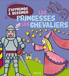J'apprends à dessiner les princesses et les chevaliers
