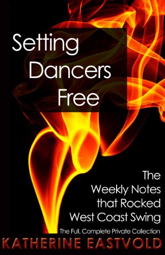 Setting Dancers Free: The Weekly Notes that Rocked West Coast Swing (West Coast Swing Revolution Series Book 2)
