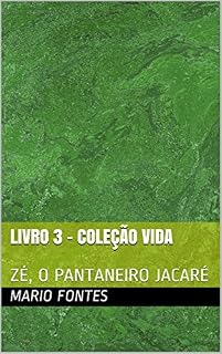 Livro LIVRO 3 - COLEÇÃO VIDA: ZÉ, O PANTANEIRO JACARÉ