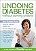 Undoing Diabetes without Coming Undone: Stop Diabetes Today! by