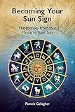 Becoming Your Sun Sign: The Journey from Your Moon to Your Sun by Pamela Gallagher