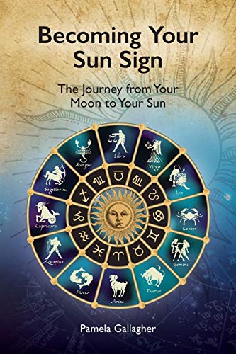 Becoming Your Sun Sign: The Journey from Your Moon to Your Sun by Pamela Gallagher