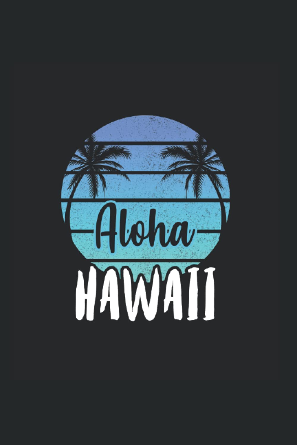 Aloha Hawaii: Notebook A5 6x9 inch 120 lined pages Hawaii Aloha hawaiian Retro Vintage Beach Gift Idea Notebook Journal