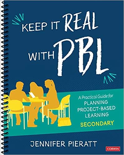 Keep It Real With Pbl Secondary A Practical Guide For Planning Project Based Learning Corwin Teaching Essentials Pieratt Jennifer R 9781544369372 Amazon Com Books