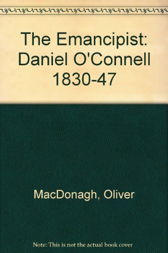 The Emancipist: Daniel O'Connell 1830-47
