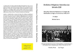 Livro Delírios Utópicos Suicidas no Século XXI  : Filosofia, Natureza Humana e o Colapso da  Civilization - Artigos e Comentários 2006-2019     5ª edição
