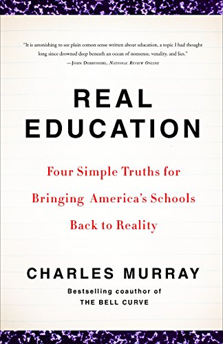 Real Education: Four Simple Truths for Bringing America's...