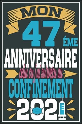 Amazon Com Mon 47 Eme Anniversaire Celui Ou J Ai Survecu Au Confinement 21 Cadeau Anniversaire 47 Ans Homme Femme Maman Papa Cadeau De Joyeux Anniversaire Pages Ligne 15 24x22 86 Cm French Edition