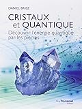 Cristaux et quantique : Découvrir l'énergie quantique par les pierres by 