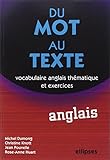 Du mot au texte, Vocabulaire anglais thématique et exercices by