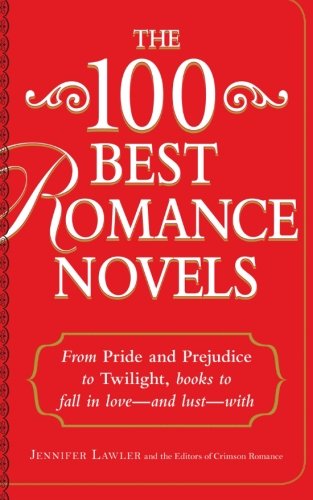 The 100 Best Romance Novels: From Pride and Prejudice to Twilight, Books to Fall in Love - and Lust - With