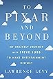 Amazon Com To Pixar And Beyond My Unlikely Journey With