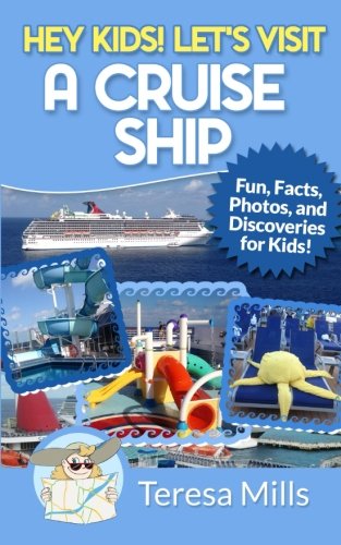 Hey Kids! Let's Visit a Cruise Ship: Fun Facts and Amazing Discoveries For Kids (Volume 2)