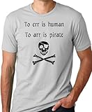 To Err is Human To Arr is Pirate Funny T-Shirt