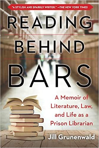 Reading behind Bars: A Memoir of Literature, Law, and Life as a Prison Librarian, by Jill Grunenwald Reading behind Bars: A Memoir of Literature, Law, and Life as a Prison Librarian, by Jill Grunenwald