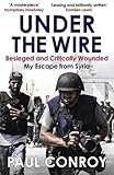 Image de Under the Wire: Beseiged and Critically Wounded, My Escape from Syria