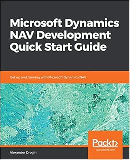 Microsoft Dynamics Nav Development Quick Start Guide Get Up And Running With Microsoft Dynamics Nav Drogin Alexander 9781789612769 Amazon Com Books