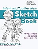 Infant and Toddler Wear Sketchbook: Figure drawing templates for fashion design projects (Fashion Cr by Irina V. Ivanova