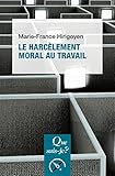 Le harcèlement moral au travail: « Que sais-je ? » n° 3995 (French Edition) by