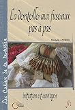 La dentelle aux fuseaux pas à pas : Initiation et ouvrages by