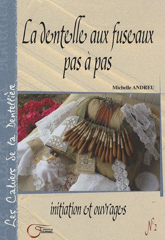 Dentelles aux fuseaux pas à pa (LOISIRS CREATIFS) (French Edition) by Michelle Andreu