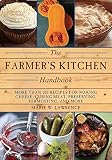 The Farmer's Kitchen Handbook: More Than 200 Recipes for Making Cheese, Curing Meat, Preserving, Fer The Farmer's Kitchen Handbook: More Than 200 Recipes for Making Cheese, Curing Meat, Preserving, Fer