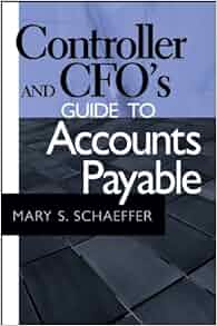 Controller And Cfo S Guide To Accounts Payable Mary S