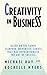 Creativity in Business: Based on the Famed Stanford University Course That Has Revolutionized the Art ofSuccess
