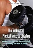 The Truth About Physical Make-Up Chiseling: Get Familiar With The Correct Method To Beef Up And How by Josie Mondarte