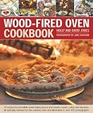 Wood-Fired Oven Cookbook: 70 Recipes for Incredible Stone-Baked Pizzas and Breads, Roasts, Cakes and Desserts, All Specially Devised for the Outdoor Oven and Illustrated in Over 400 Photographs