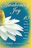 Awakening Joy: 10 Steps That Will Put You on the Road to Real Happiness by James Baraz (Jan 12 2010)