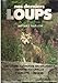 Nos derniers loups: Les loups autrefois en Orléanais, histoire naturelle, folklore, chasse (French Edition) by 